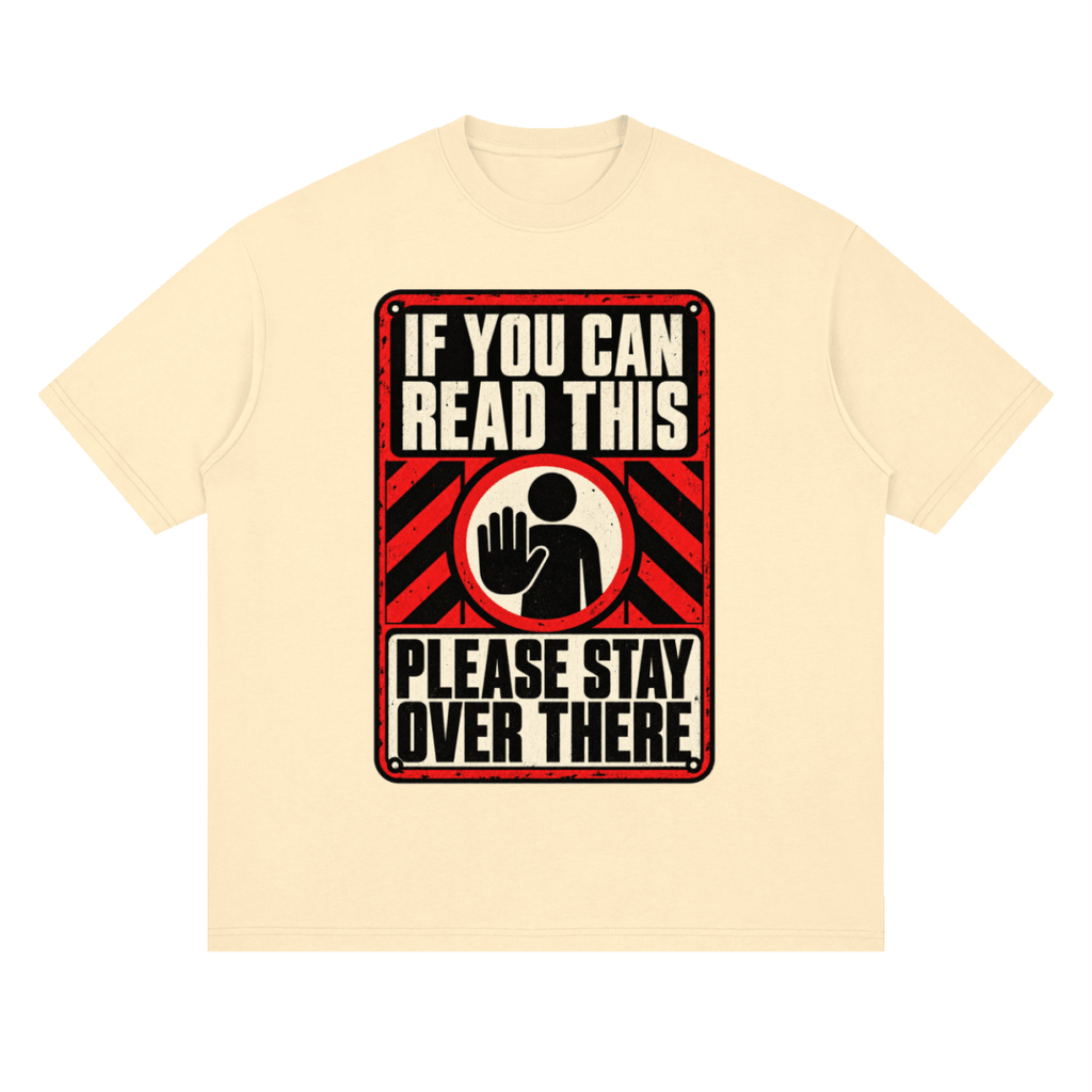 If You Can Read This Please Stay Over There Streetwear Loose Drop Shoulder T-Shirt - Shirt Habit