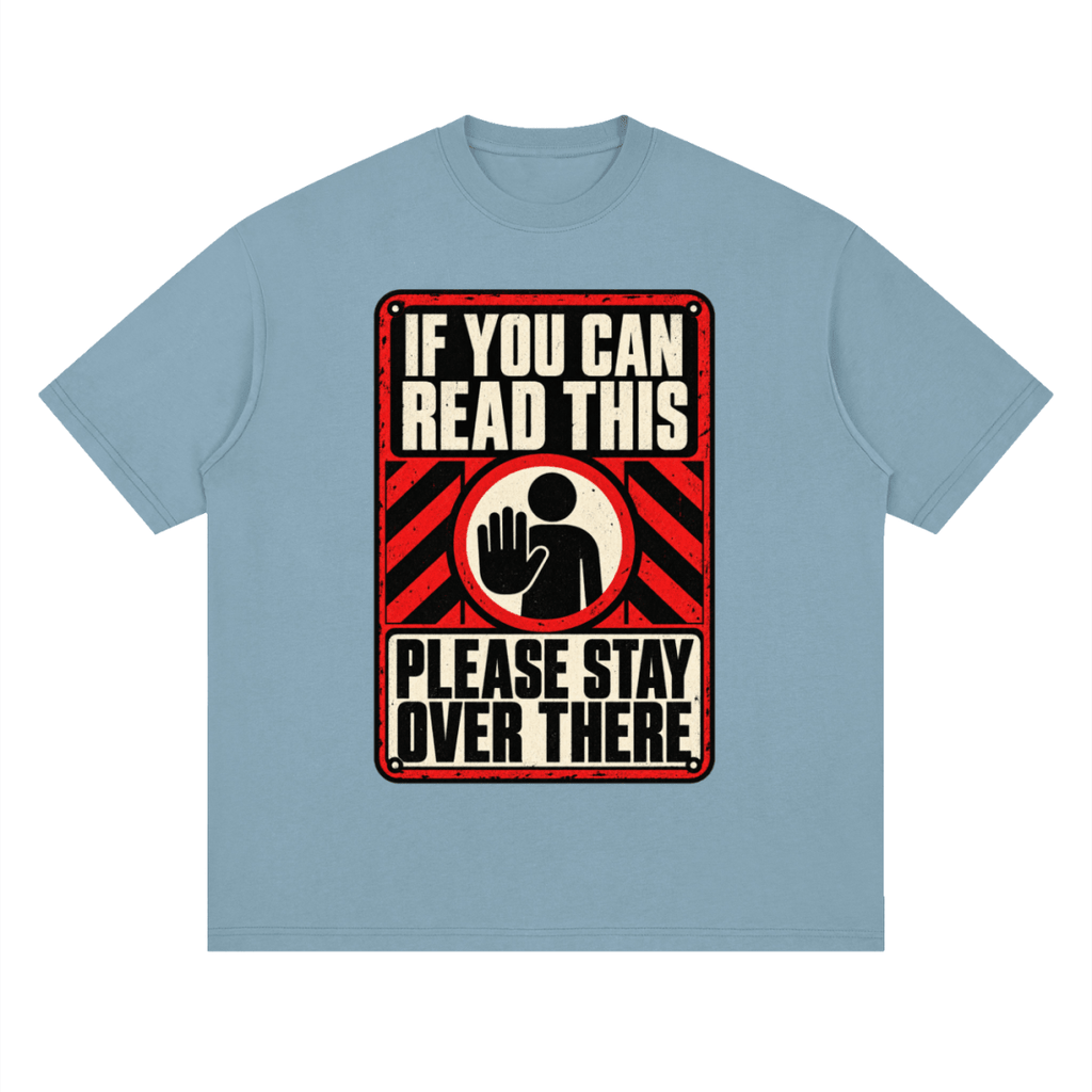 If You Can Read This Please Stay Over There Streetwear Loose Drop Shoulder T-Shirt - Shirt Habit