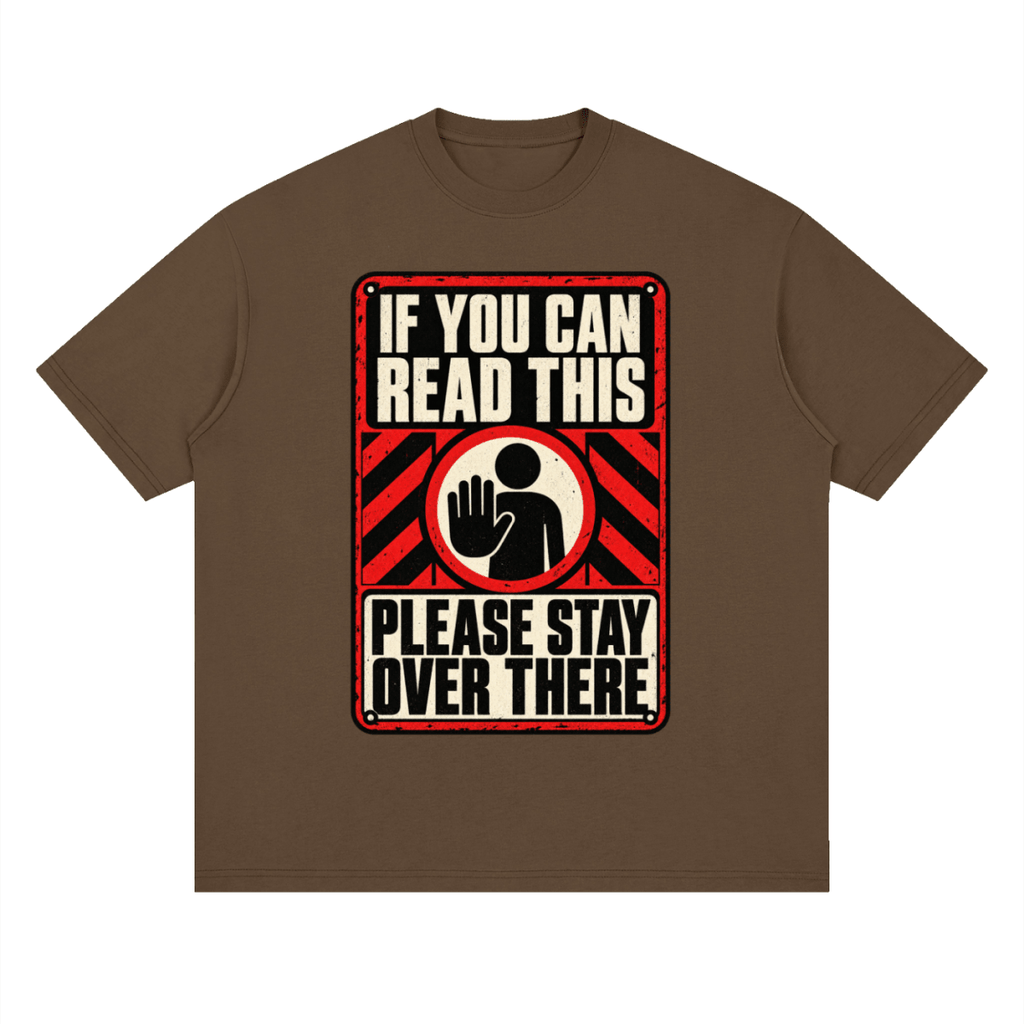 If You Can Read This Please Stay Over There Streetwear Loose Drop Shoulder T-Shirt - Shirt Habit