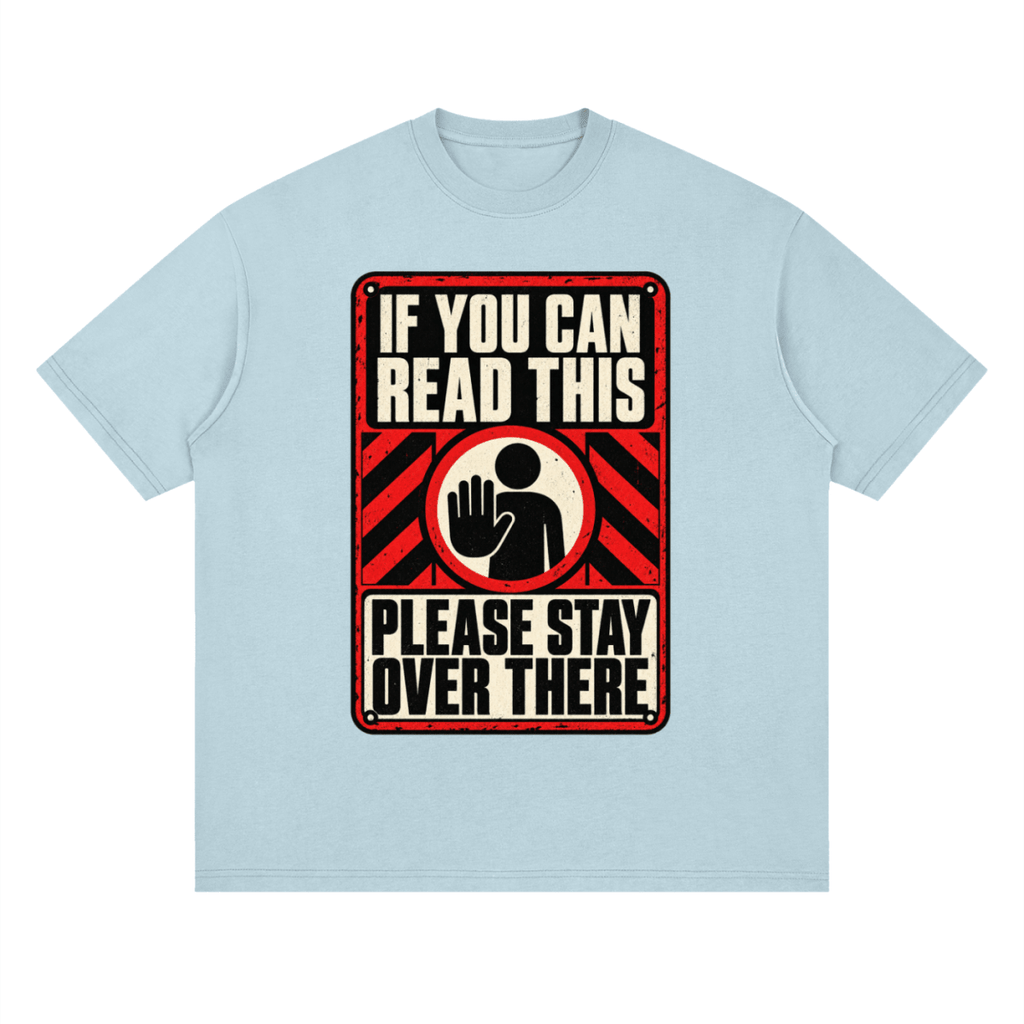 If You Can Read This Please Stay Over There Streetwear Loose Drop Shoulder T-Shirt - Shirt Habit