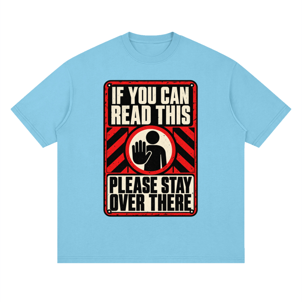 If You Can Read This Please Stay Over There Streetwear Loose Drop Shoulder T-Shirt - Shirt Habit