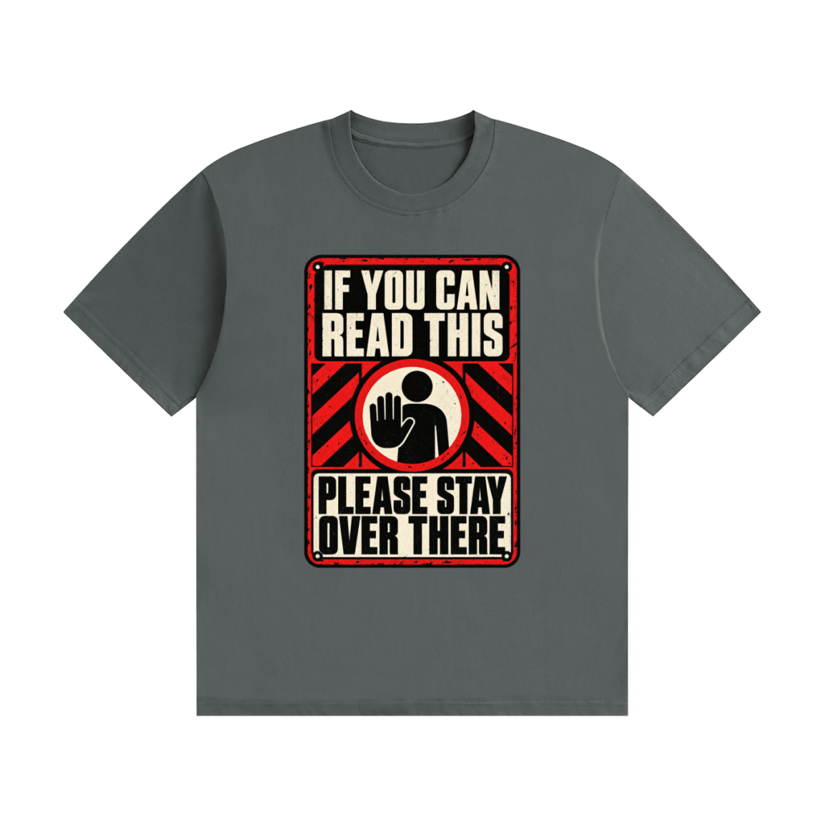 Dark gray cotton T-shirt, front view with a red-and-cream warning sign reading If You Can Read This Please Stay Over There.