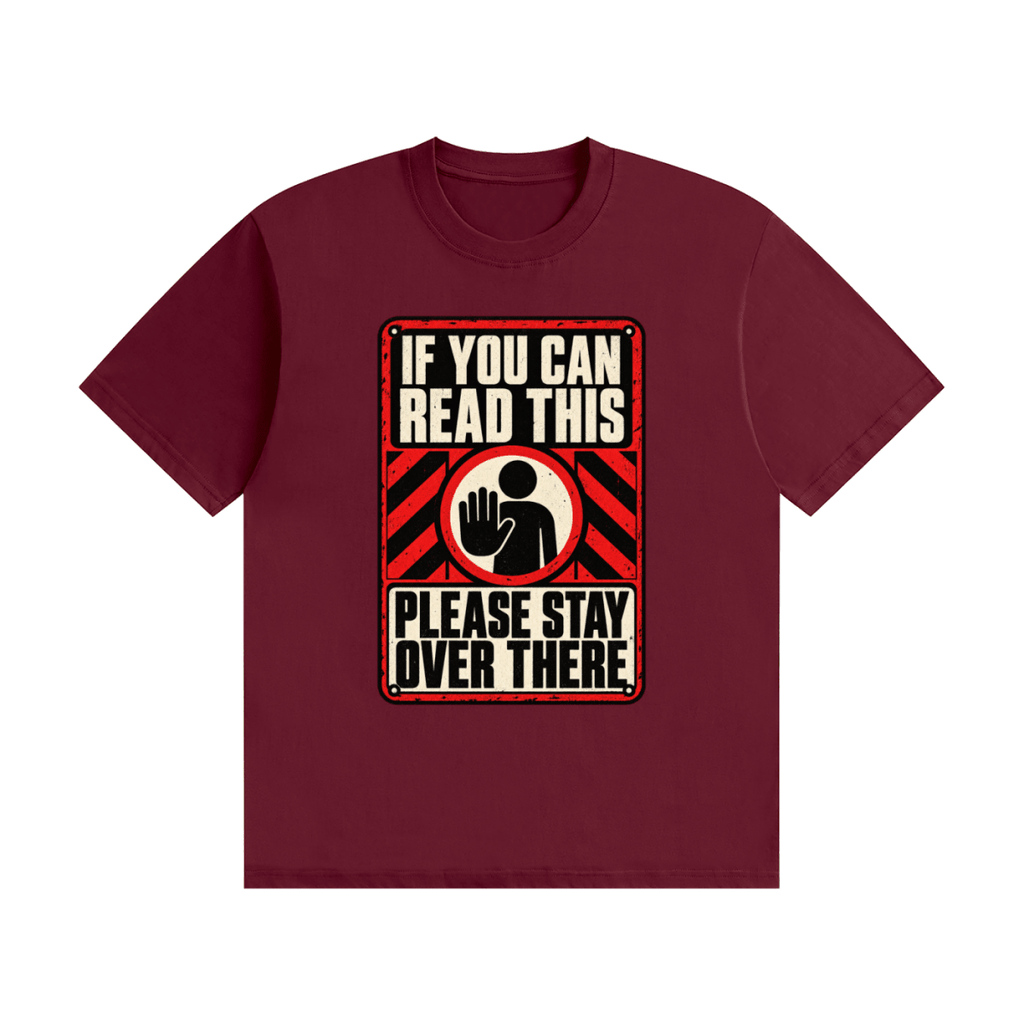Burgundy cotton T-shirt, front view with a red-and-cream warning sign reading If You Can Read This Please Stay Over There.