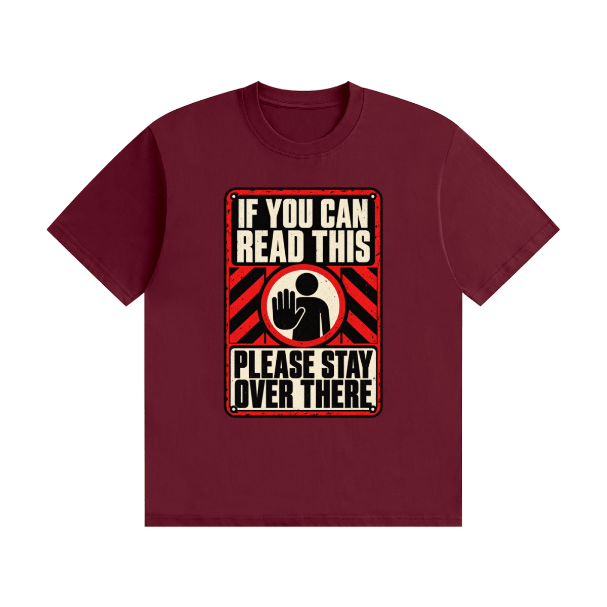 Burgundy cotton T-shirt, front view with a red-and-cream warning sign reading If You Can Read This Please Stay Over There.