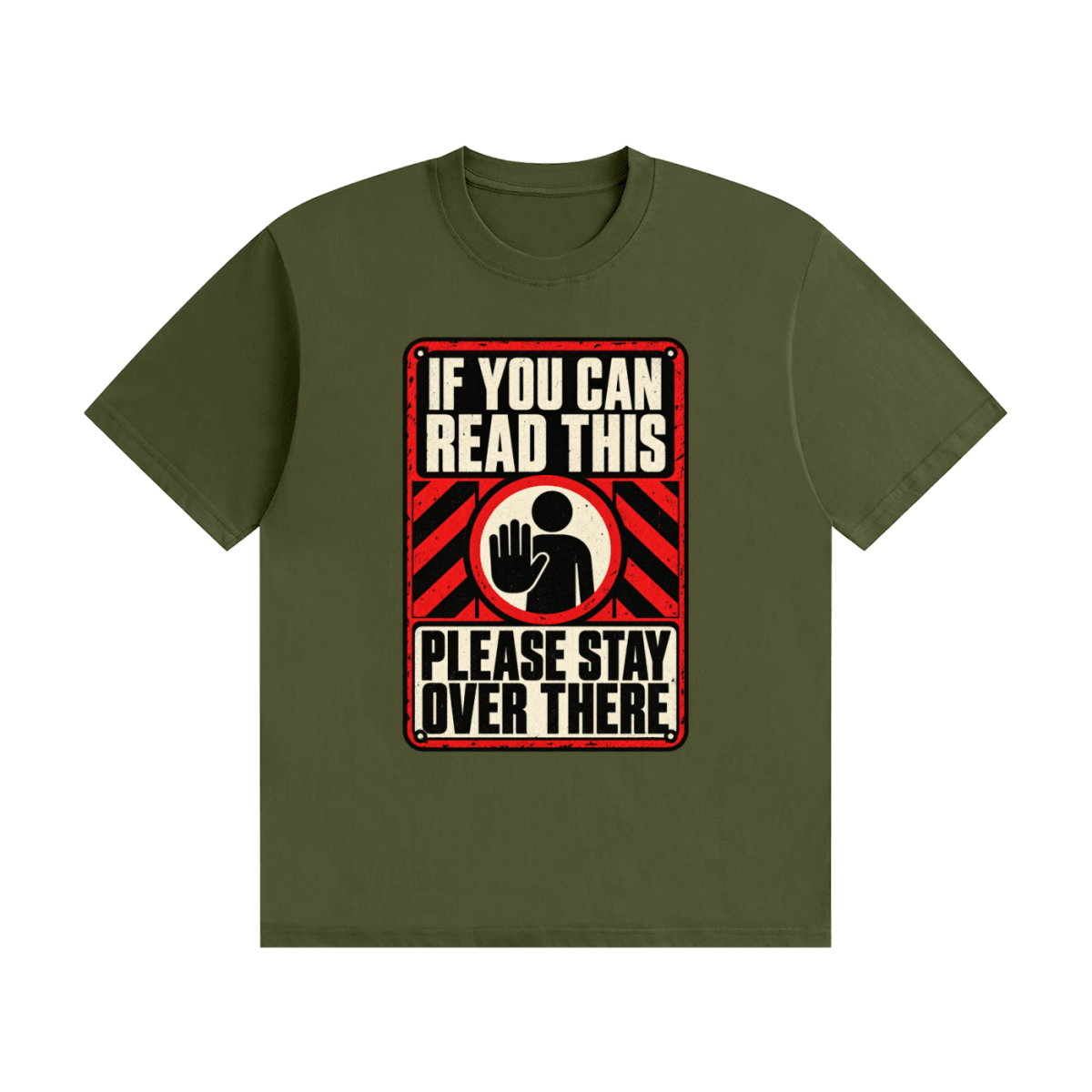 Olive green cotton T-shirt, front view with a red-and-cream warning sign reading If You Can Read This Please Stay Over There.