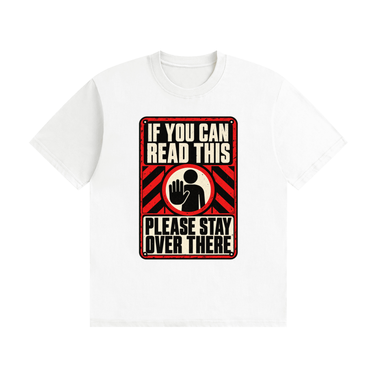 White cotton T-shirt, front view with a red-and-cream warning sign reading If You Can Read This Please Stay Over There.