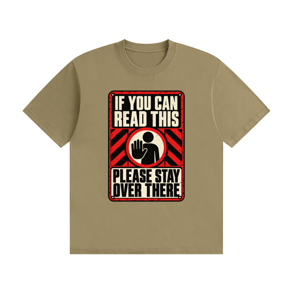 Khaki cotton T-shirt, front view with a red-and-cream warning sign reading If You Can Read This Please Stay Over There.
