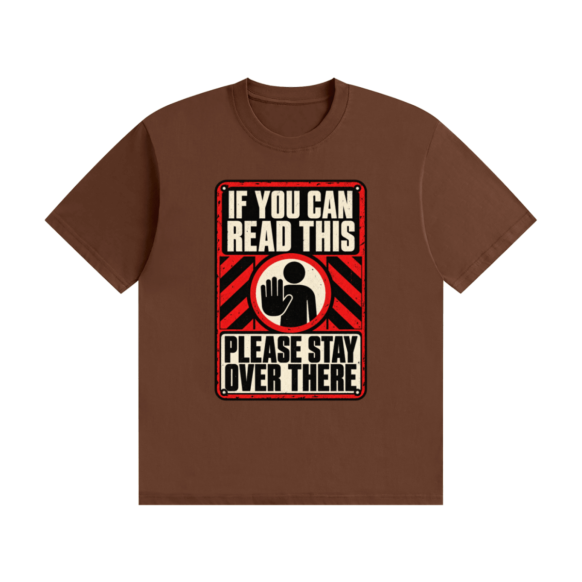 Brown cotton T-shirt, front view with a red-and-cream warning sign reading If You Can Read This Please Stay Over There.