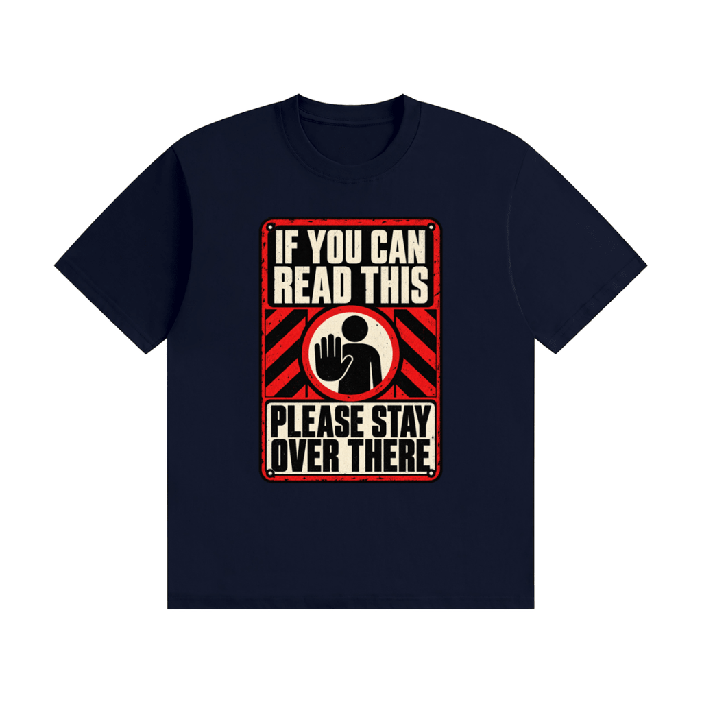 Navy blue cotton T-shirt, front view with a red-and-cream warning sign reading If You Can Read This Please Stay Over There.