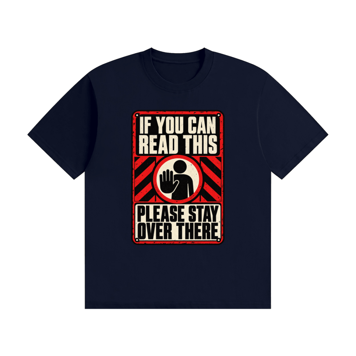 Navy blue cotton T-shirt, front view with a red-and-cream warning sign reading If You Can Read This Please Stay Over There.